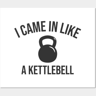 I Came in Like A Kettlebell Posters and Art